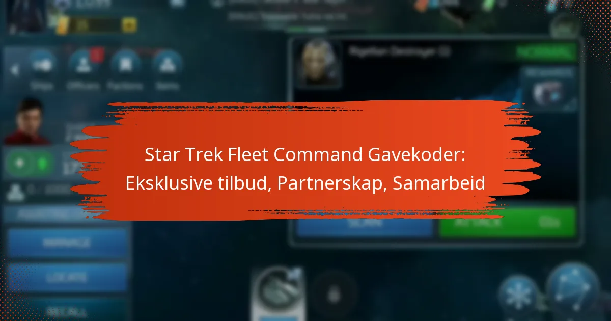 Star Trek Fleet Command Gavekoder: Eksklusive tilbud, Partnerskap, Samarbeid