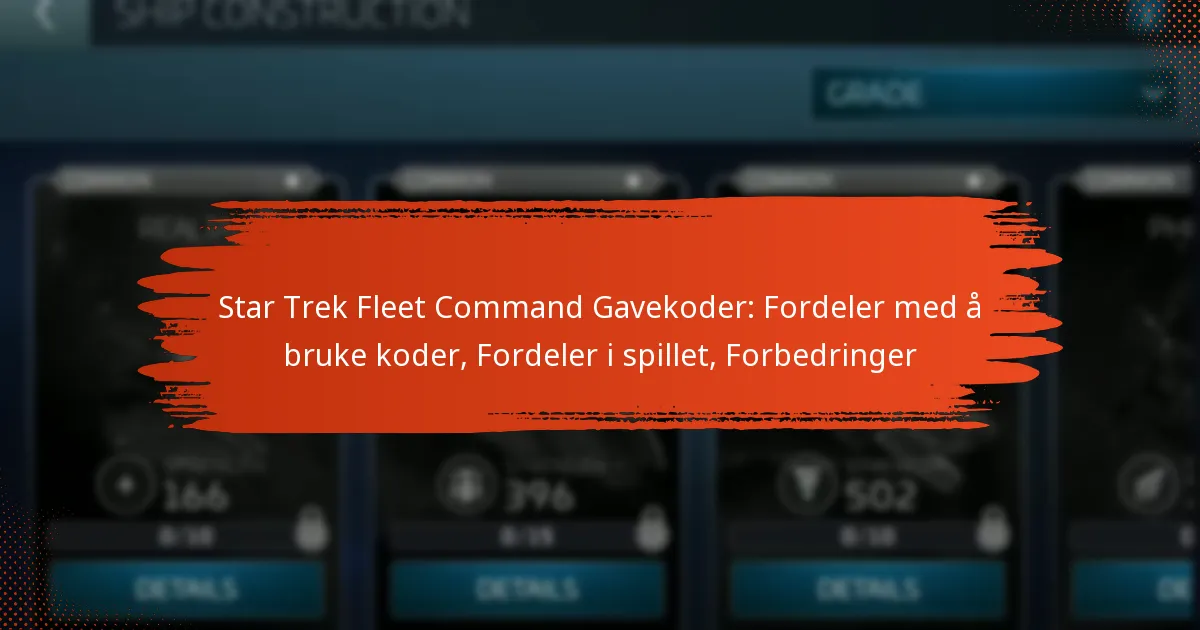 Star Trek Fleet Command Gavekoder: Fordeler med å bruke koder, Fordeler i spillet, Forbedringer
