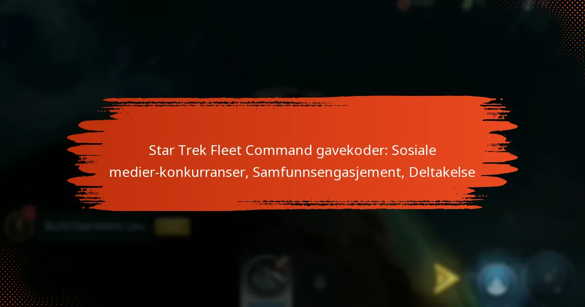 Star Trek Fleet Command gavekoder: Sosiale medier-konkurranser, Samfunnsengasjement, Deltakelse