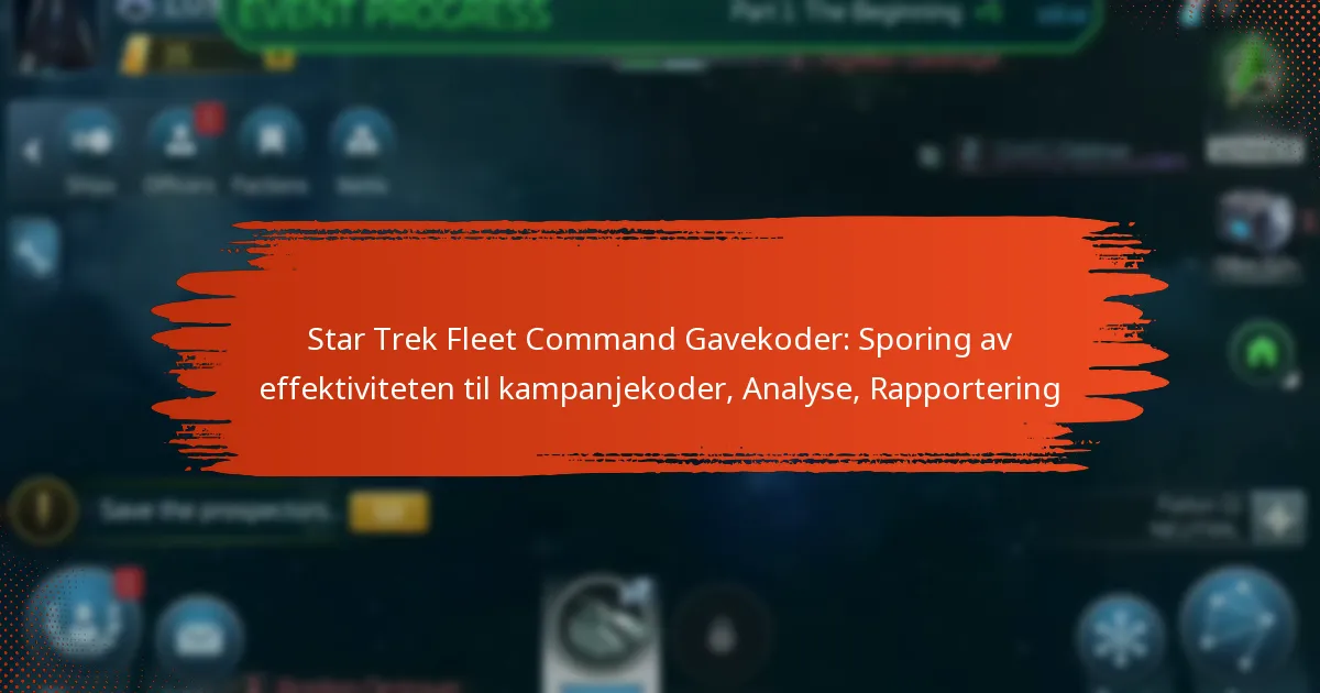 Star Trek Fleet Command Gavekoder: Sporing av effektiviteten til kampanjekoder, Analyse, Rapportering