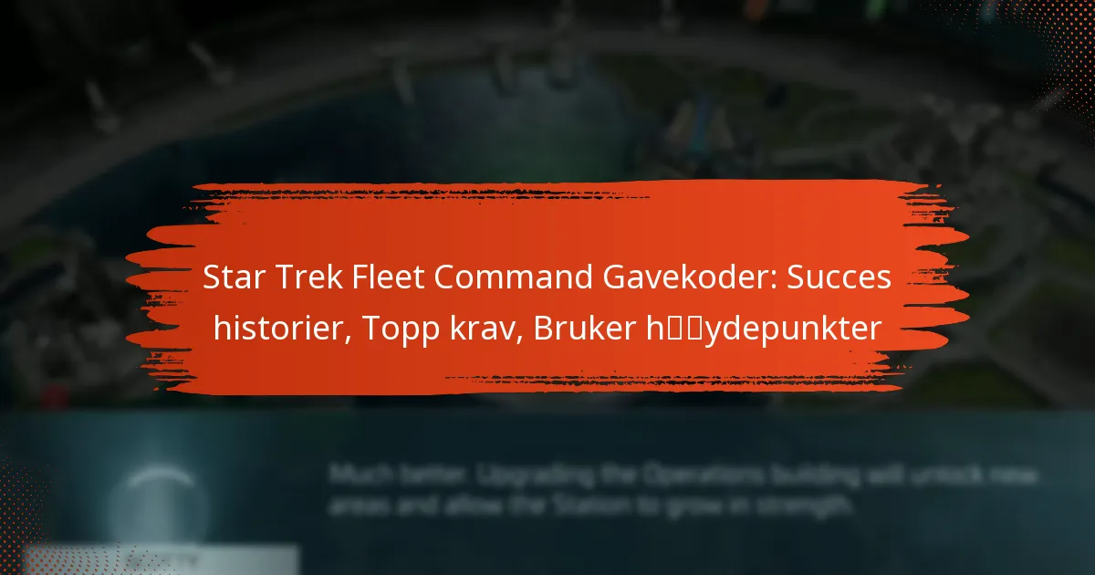 Star Trek Fleet Command Gavekoder: Succes historier, Topp krav, Bruker høydepunkter