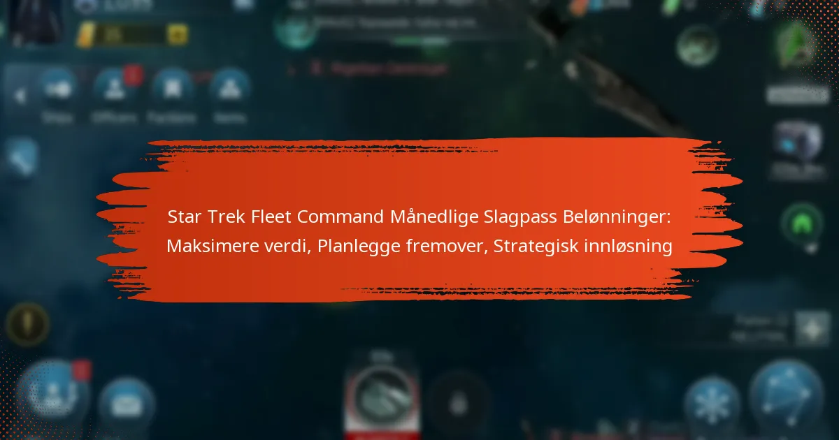 Star Trek Fleet Command Månedlige Slagpass Belønninger: Maksimere verdi, Planlegge fremover, Strategisk innløsning