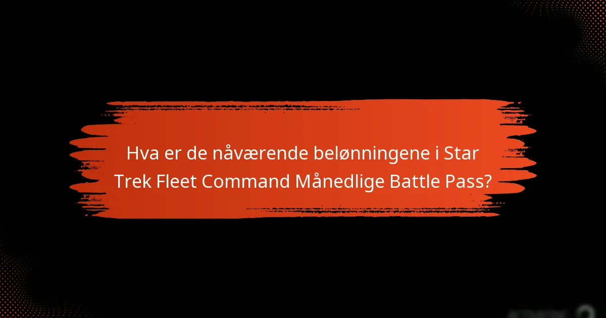 Hvilke endringer har blitt gjort i belønningene for Månedlig Battle Pass?