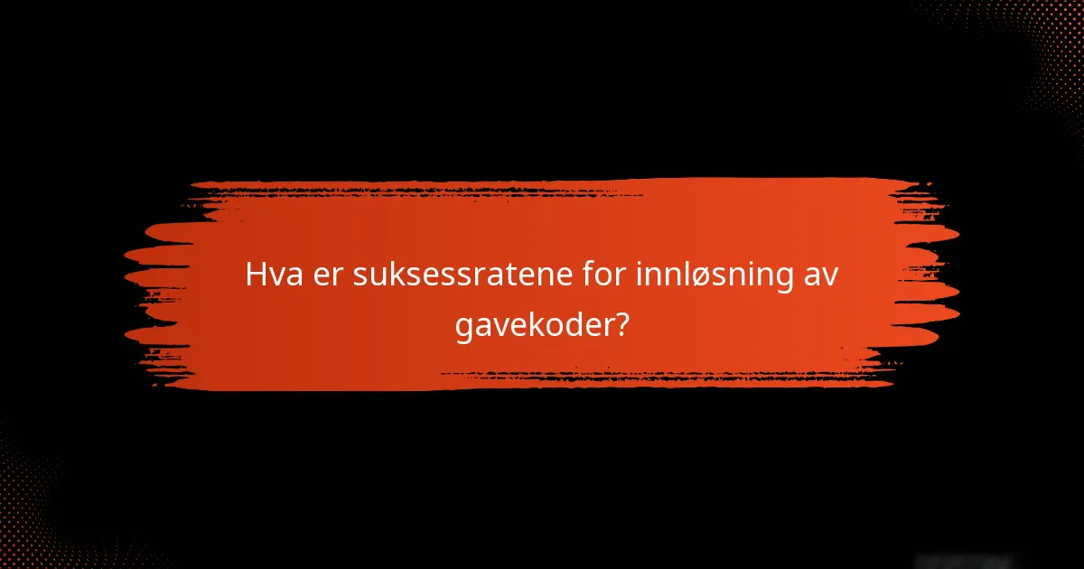 Hva er suksessratene for innløsning av gavekoder?
