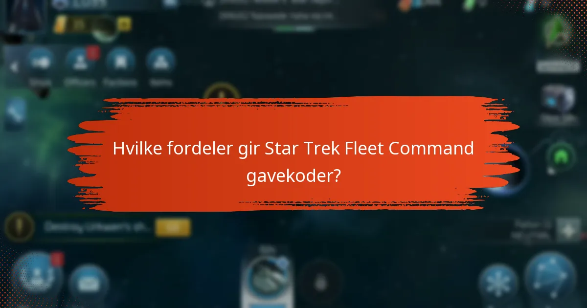 Hvilke fordeler gir Star Trek Fleet Command gavekoder?