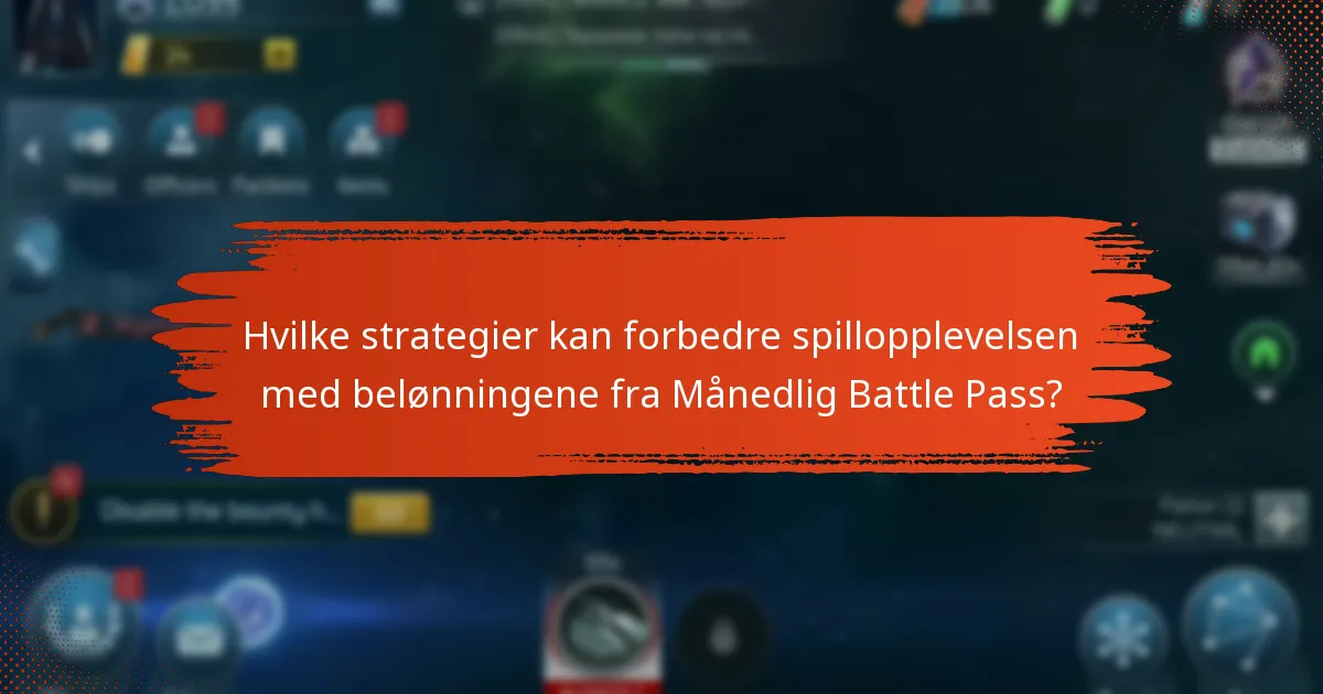Hvilke strategier kan forbedre spillopplevelsen med belønningene fra Månedlig Battle Pass?