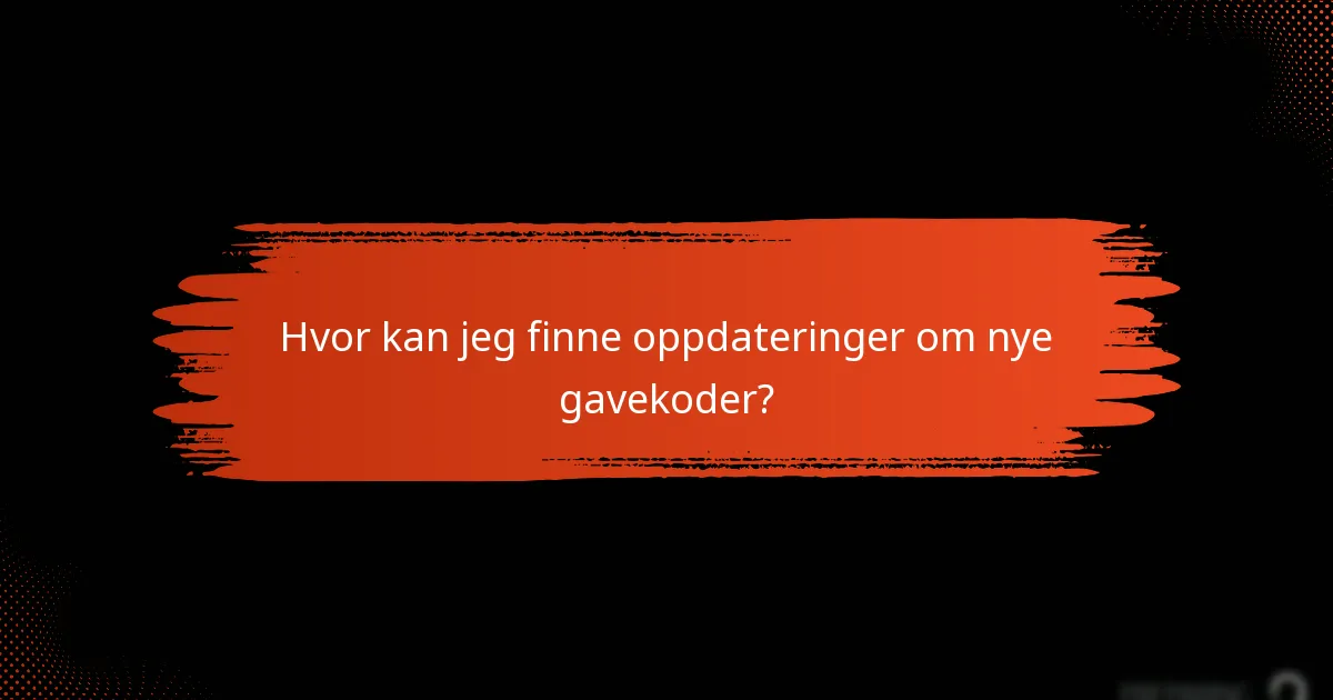 Hvor kan jeg finne oppdateringer om nye gavekoder?
