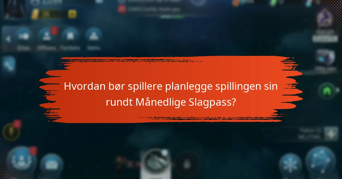 Hvordan bør spillere planlegge spillingen sin rundt Månedlige Slagpass?