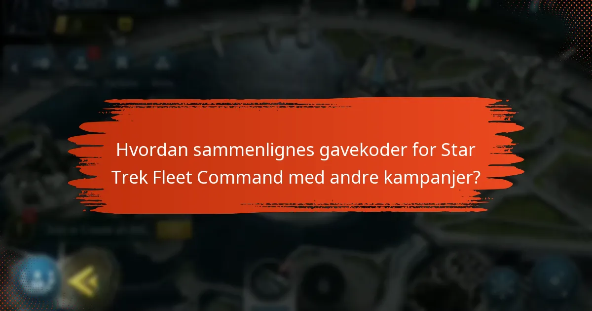 Hvordan sammenlignes gavekoder for Star Trek Fleet Command med andre kampanjer?